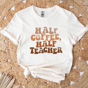 Half Coffee Half Teacher T-Shirt, Back To School Shirt, First Grade Teacher Shirts, Teacher Appreciation Shirt, Teach Love Tee