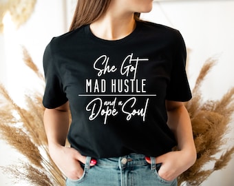 She Got Mad Hustle and a Dope Soul Shirt, Girl Boss Gift, Boss Babe, Mom Boss Shirt, Dope Soul Tee, Mom Hustle Sweatshirt, Gift for Women
