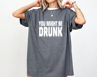 You Might Be Drunk Shirt, Gift for Alcoholic, Cocktail Party Shirt, Funny Drunk Sweatshirt, Funny Saying Drinking Tee, Drinking Shirt