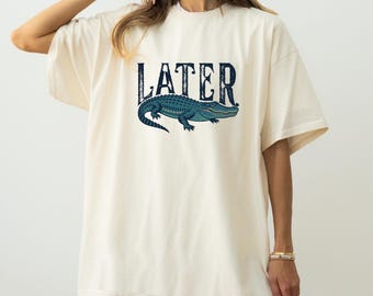 Later Gator Shirt, Funny Alligator Shirt, Sarcastic Shirts Women, Funny Womens Shirt, Offensive Shirt, Later Gator, Retro Crocodile Sweater