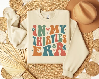 In My Thirties Era T-Shirt, 30th Birthday Sweatshirt, In My Thirties Era Gift, Birthday Shirt, Funny Birthday Sweatshirt, 30th Birthday Gift