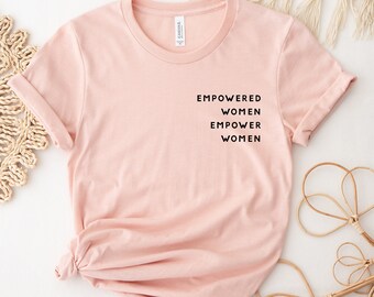 Empowered Women Empower Women, Girl Power tshirt, Crew Shirt, Inspirational Shirt, Feminist Shirt, Equal Rights, Empowered Women Shirt