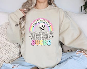 Everything Sucks Shirt, Skeleton Sweatshirt, Funny Shirt, Mental Heath Sweatshirt, Ironic Shirt, Sarcastic Shirt, Adult Humor Gifts