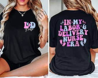 Ld Nurse Shirt, Delivery Nurse Shirt, Delivery Nurse Gift, In My Labor And Delivery Nurse Era, Labor Delivery Nurse, L And D Nurse Shirt