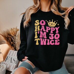 So Happy I'm 30 Twice Shirt, Funny 60th Birthday Shirt, 60th Birthday Tee, Birthday Trip Shirt, Cute Birthday Gift, Birthday Party Shirts image 2