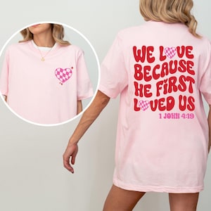 We Love Because He First Loved Us, Cute Love Shirt, Inspirational Tee, Women Sweatshirt, Bible Verse, Christian Gift, Love Christian Shirt