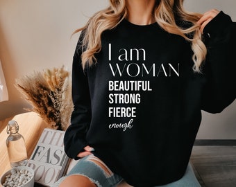 Strong Women Shirt, I Am Woman Beautiful Strong Fierce Enough Shirt, Women's Empowerment Sweatshirt, Woman Strong Shirt, Brave Beauty Shirt