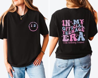 In My Official Teenager Era Shirt, 13th Birthday Gift, 13th Birthday Sweater, Thirteenth Birthday Version Shirt, Teenager Birthday Shirt