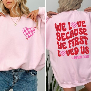 We Love Because He First Loved Us, Cute Love Shirt, Inspirational Tee, Women Sweatshirt, Bible Verse, Christian Gift, Love Christian Shirt