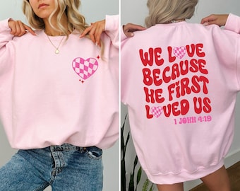 We Love Because He First Loved Us, Cute Love Shirt, Inspirational Tee, Women Sweatshirt, Bible Verse, Christian Gift, Love Christian Shirt