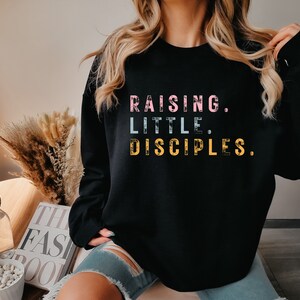 Raising Little Disciples Shirt, Christian Mama Shirt, Mom Shirt, Faith Shirt, Christian Shirt, Bible Verse Shirt, Jesus Lover Sweatshirt