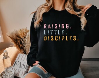 Raising Little Disciples Shirt, Christian Mama Shirt, Mom Shirt, Faith Shirt, Christian Shirt, Bible Verse Shirt, Jesus Lover Sweatshirt