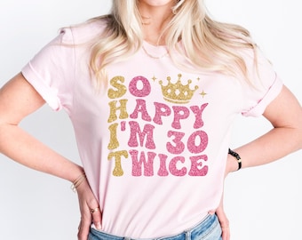 So Happy I'm 30 Twice Shirt, Funny 60th Birthday Shirt, 60th Birthday Tee, Birthday Trip Shirt, Cute Birthday Gift, Birthday Party Shirts