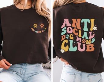 Anti Social Dog Moms Club Shirts, Funny Dog Mama Sweatshirt, Dog Lover Shirt, Pet Lover Shirts, Dog Lover Gift