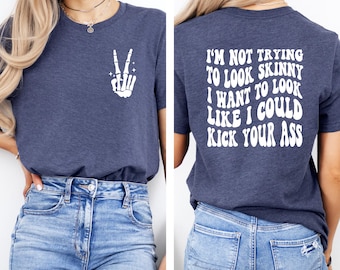 Gym Tee, Fitness Tee, Sport Shirts, I'm Not Trying To Look Skinny Shirt, Kick Your Ass Tee, Funny Workout Shirt, Fitness Gift, Workout Shirt