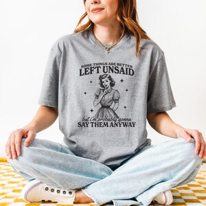 Funny Sarcastic Tee, Some Things are better left unsaid, Ex Sayings, Funny Retro shirt, Retro Sassy Girl Gift, Mental Health Sweatshirt image 3