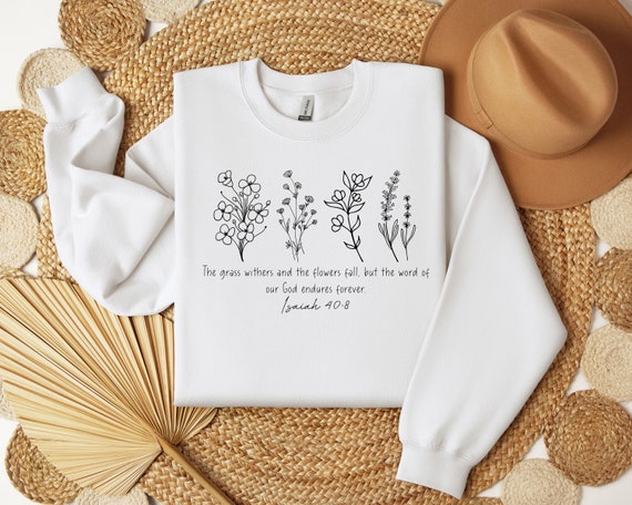 The Grass Withers And The Flowers Fade Isaiah 40:8 Bible Verse T-Shirt The Grass Withers And The Flowers Fade Isaiah 40:8 Bible Verse T-Shirt