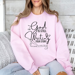 God Is Still Writing Your Story Shirt, Bible Quote, Christian Apparel, Christian Gift, Christian Shirt, Religious Sweatshirt, Trendy Sweater