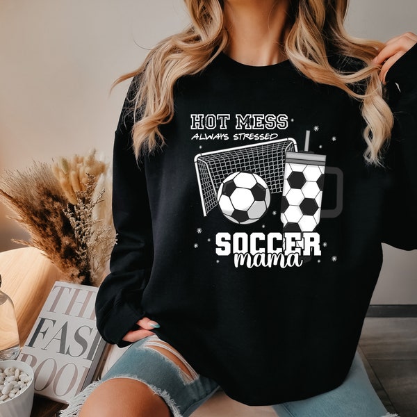 Soccer Mama Hot Mess Always Stressed Shirt, Game Night, Soccer Mom Shirt, Soccer Sweatshirt, Funny Mom Shirt, Cute and Colorful Mama Shirt