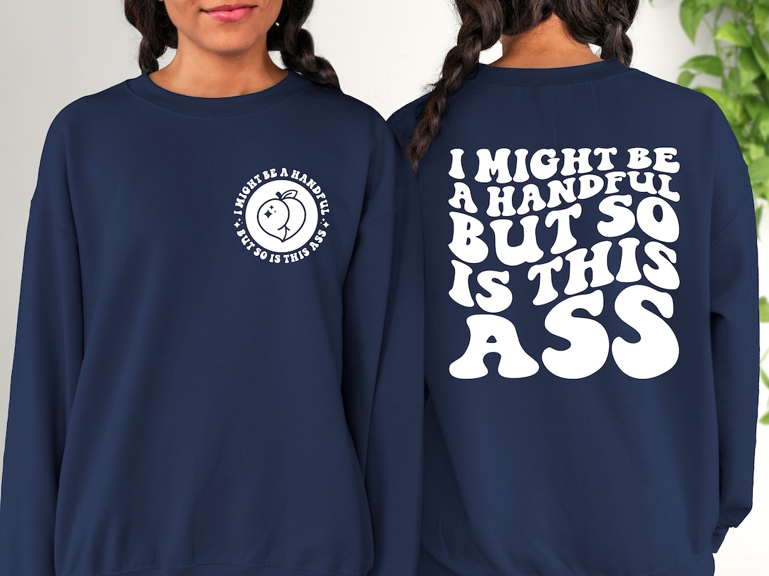 I Might Be A Handful But So Is This Sweatshirt main image 1