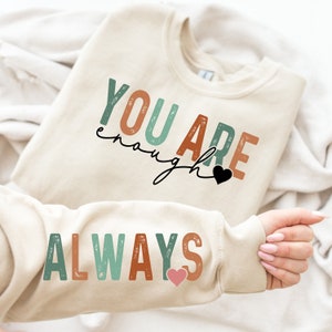 You Are Enough Always Sweatshirt, You Are Enough Sleeve, Self Love Hoodie, Positivity Sweater, Cute Self Motivation Sweatshirt