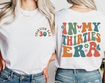 In My Thirties Era T-Shirt, 30th Birthday Sweatshirt, In My Thirties Era Gift, Birthday Shirt, Funny Birthday Sweatshirt, 30th Birthday Gift