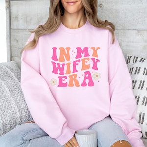 In My Wifey Era Shirt, Funny Wife Shirt, Future Mrs Tee, Bride Sweatshirt, Cute Wifey Shirt, Funny Wife Gift, Gift For Wife, Gift for Women