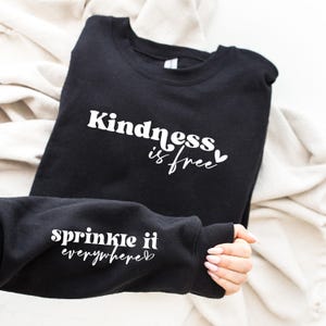 Kindness is Free Sprinkle it Everywhere Sweatshirt, Positive Sweatshirt, Be Kind Sweatshirt, Positive Saying Sweatshirt, Cute Gift for Women