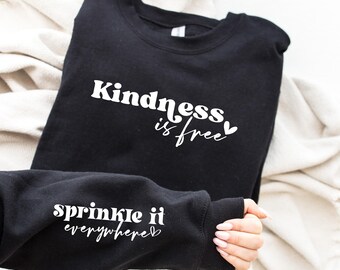 Kindness is Free Sprinkle it Everywhere Sweatshirt, Positive Sweatshirt, Be Kind Sweatshirt, Positive Saying Sweatshirt, Cute Gift for Women