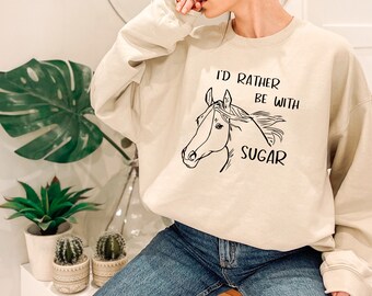 Horse T-Shirt, Equestrian Shirt, I'd Rather Be With Sugar Shirt, Equestrian Sweatshirt