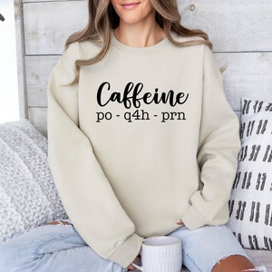 Caffeine PO Q4H PRN Shirt, PRN Nurse Shirt, Healthcare Workers Shirts, Funny Coffee Shirt, Nursing School Shirts, Funny Coffee Sweatshirt