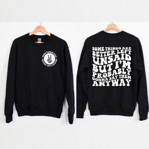 Some Things Are Better Left Unsaid, But I'm Probably Gonna Say Them Anyway Shirt, Trendy Sweatshirt, Sarcasm Hoodie, Sarcastic Sweatshirt image 3