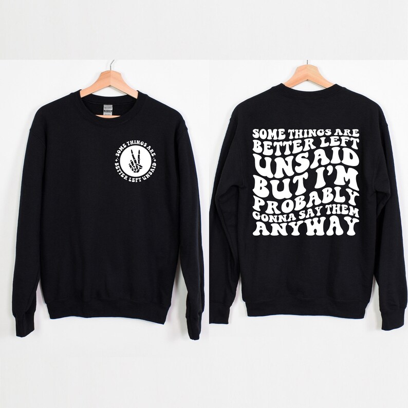 Some Things Are Better Left Unsaid, But I'm Probably Gonna Say Them Anyway Shirt, Trendy Sweatshirt, Sarcasm Hoodie, Sarcastic Sweatshirt image 3