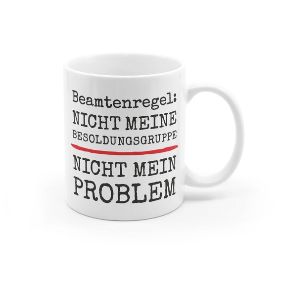 Tasse für Beamte "Nicht meine Besoldungsgruppe - Nicht mein Problem" Lebzeit Verbeamtung Verwaltung Beamtenregel Besoldung Amt Büro Geschenk