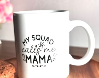 My Squad Calls Me Mama Coffee Mug, Gift For Mum