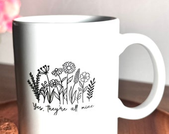 Floral Coffee Mug: Yes They Are All Mine, Ceramic 11oz