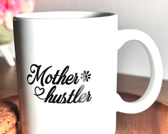 Mother Hustler Coffee Mug, Gift for Her