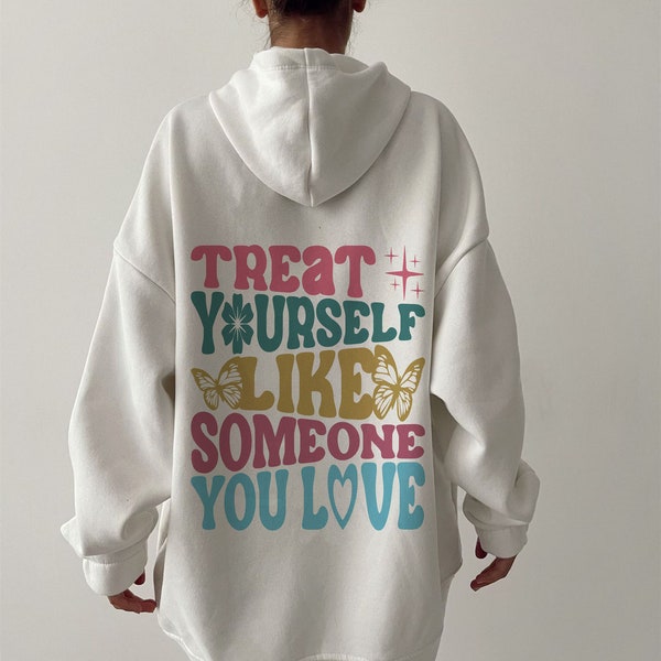 Treat Yourself Like Someone You Love Hoodie| Positive Hoodie| Trendy Hoodie| Tumblr Hoodie| Pinterest Hoodie| Cozy Hoodie