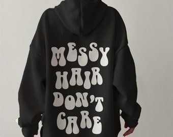 Messy Hair I Don't Care, Word's On Hoodie ,Oversized Hoodie, VSCO Hoodie, Saying Sweatshirt,Aesthetic Hoodie,Trendy Hoodie,Tumblr Hoodie