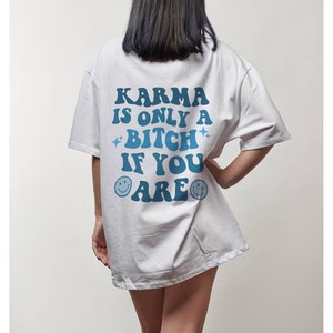 Karma Is Only A Bitch If You Are T-Shirt | Aesthetic Tees | Vsco Shirt |Aesthetic Tee |Trendy T-shirt| Words On Back Tees | Positive T-Shirt
