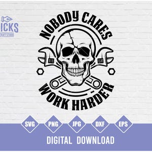 May include: Black and white graphic design featuring a skull with crossed wrenches. The text "Nobody Cares Work Harder" surrounds the skull and wrenches.