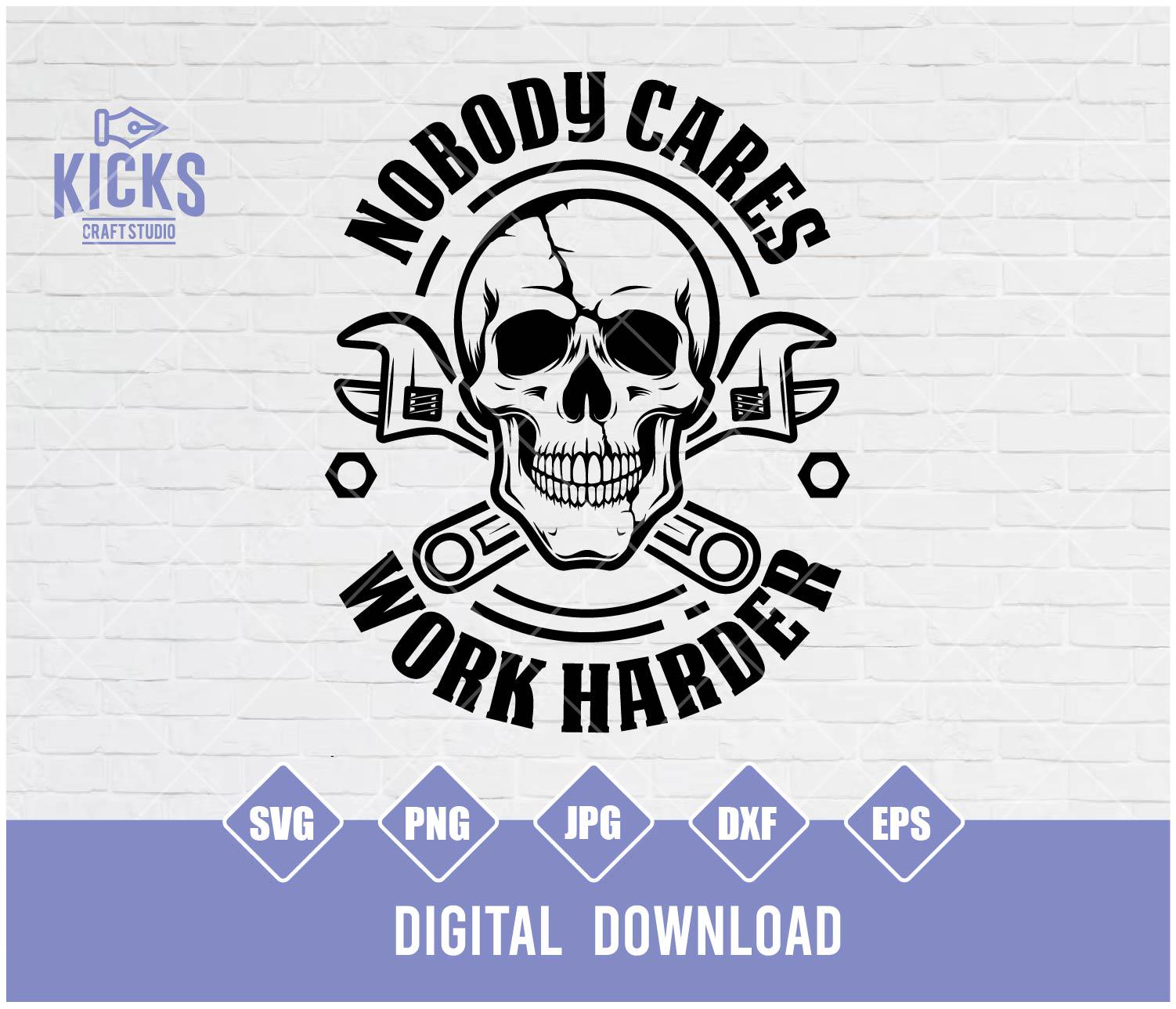 Nobody Cares Work Harder Skull SVG: Mechanic Design (digital