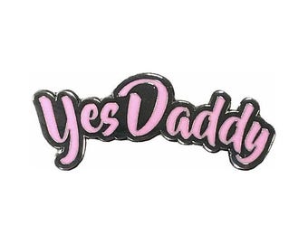 Yes Daddy Enamel Pin – Funny Adult Humor Novelty Lapel Pin