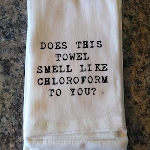 Does this towel smell like chloroform to you? Flour sack kitchen towel