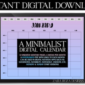 May include: A digital calendar template on a tablet screen. The calendar is a minimalist design with a gradient background of purple and blue. The text "A Minimalist Digital Calendar" is displayed in black text on a white background. The text "12 Undated Monthly Pages. 6 Weeks Per Month. A Hyperlinked PDF with links to each month can be used in digital notation apps such as: Goodnotes, Notability, Noteshelf, Onenote, etc. Monday & Sunday Start Versions" is displayed in blue text on a white background. The text "JANUARY" is displayed in black text on a white background. The text "ZARA ROZA DESIGNS" is displayed in black text on a white background.