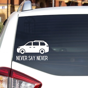May include: White vinyl decal sticker for a car window. The sticker features a white silhouette of a minivan with the text "NEVER SAY NEVER" below it.