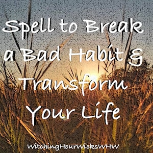 May include: A sunset over a field of tall grass with the text "Spell to Break a Bad Habit & Transform Your Life" and the text "WitchingHourWicksWHW" at the bottom.