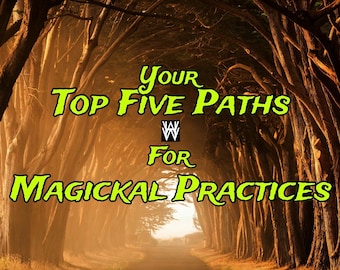 Magickal Paths - A Reading of Your Top Five, What To Practice Now