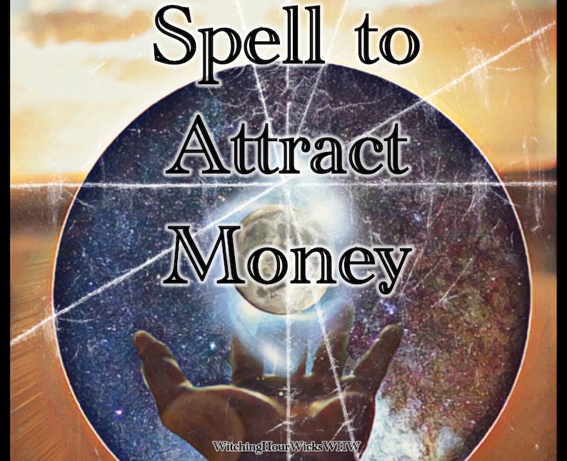 May include: A vintage-style image with a hand reaching towards a glowing orb, with the text "Spell to Attract Money" above it. The image has a distressed, faded look, suggesting an old, worn piece of paper.