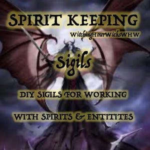 May include: An image with the text "Spirit Keeping" and "sigils" in a stylized font. The image features a dark fantasy illustration of a figure with wings and a sword, with the text "DIY Sigils for Working with Spirits & Entitites".